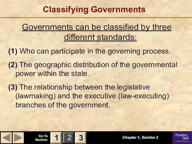 Chapter 1, Section 2 3 1 Classifying Governments Governments can be