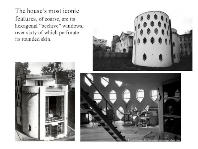 The house’s most iconic features, of course, are its hexagonal “beehive”