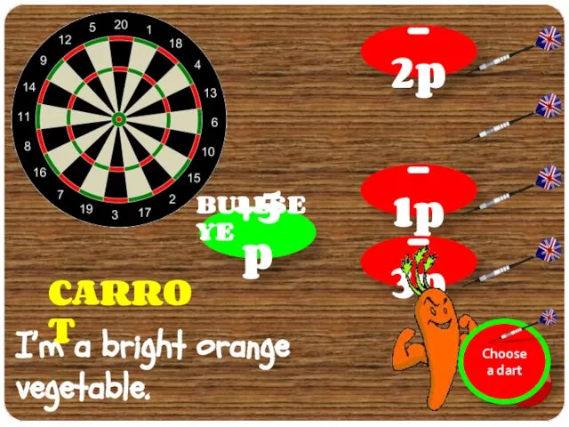 +5p I’m a bright orange vegetable. - 1p - 3p BULLSEYE - 2p CARROT