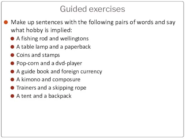 Guided exercises Make up sentences with the following pairs of words