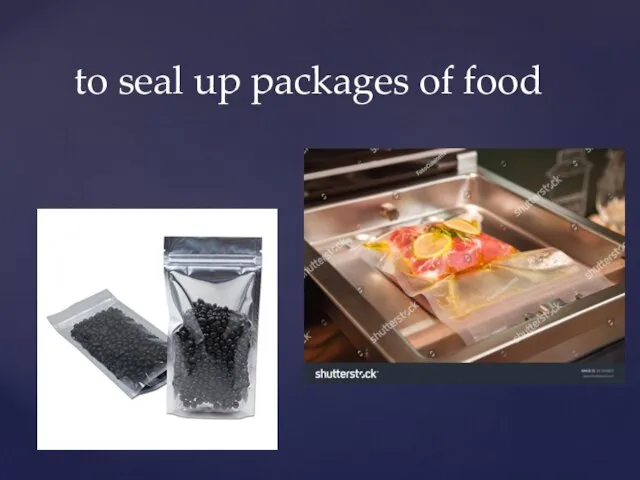 to seal up packages of food