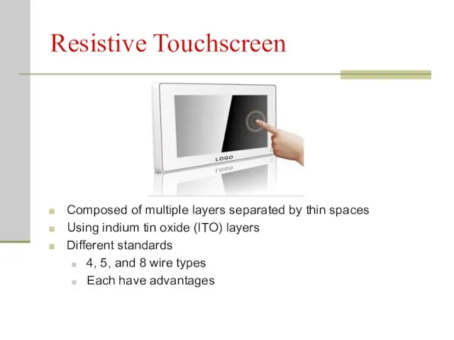 Resistive Touchscreen Composed of multiple layers separated by thin spaces Using