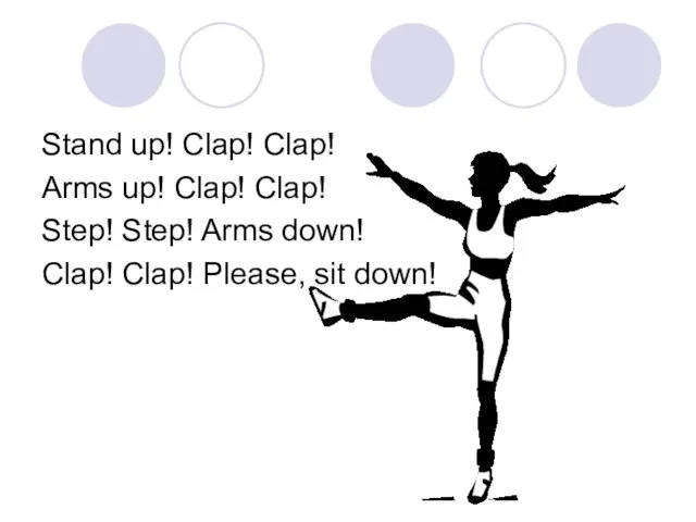 Stand up! Clap! Clap! Arms up! Clap! Clap! Step! Step! Arms