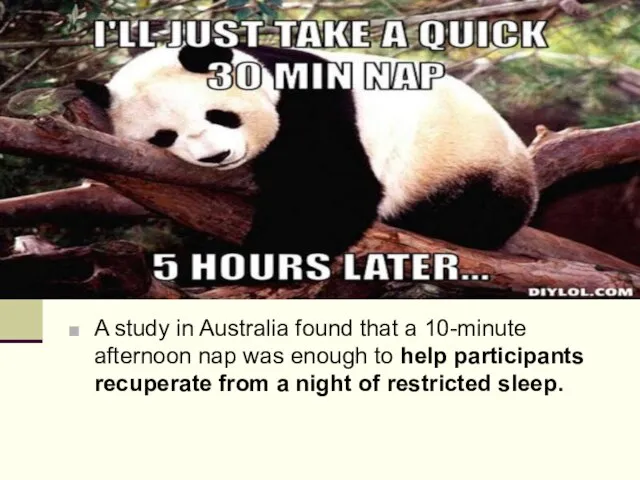 A study in Australia found that a 10-minute afternoon nap was