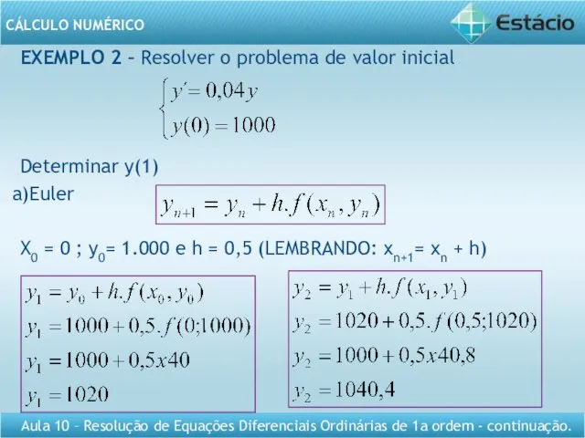 EXEMPLO 2 – Resolver o problema de valor inicial Determinar y(1)