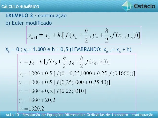 EXEMPLO 2 – continuação b) Euler modificado X0 = 0 ;