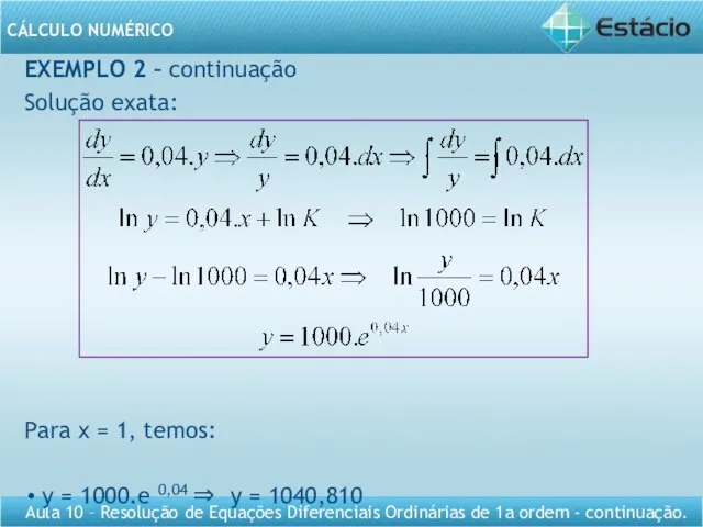 EXEMPLO 2 – continuação Solução exata: Para x = 1, temos: