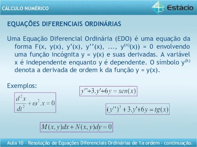 EQUAÇÕES DIFERENCIAIS ORDINÁRIAS Uma Equação Diferencial Ordinária (EDO) é uma equação