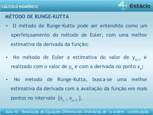 MÉTODO DE RUNGE-KUTTA O método de Runge-Kutta pode ser entendido como