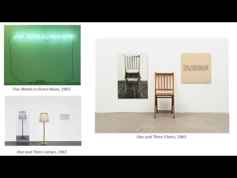 Five Words in Green Neon, 1965 One and Three Chairs, 1965 One and Three Lamps, 1965