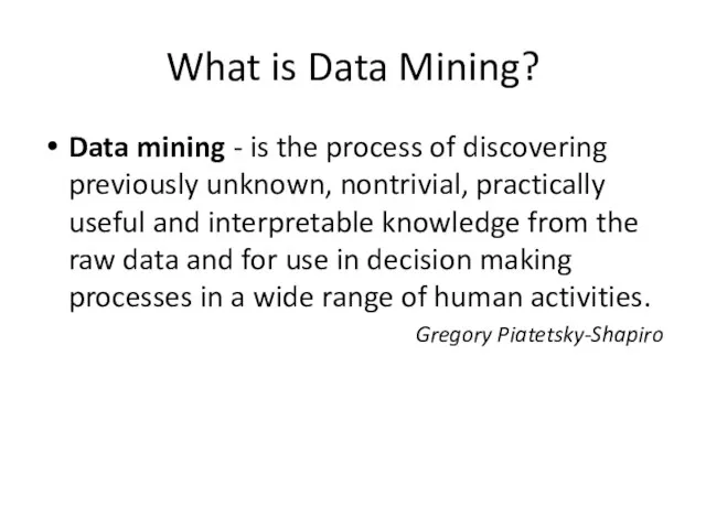 What is Data Mining? Data mining - is the process of