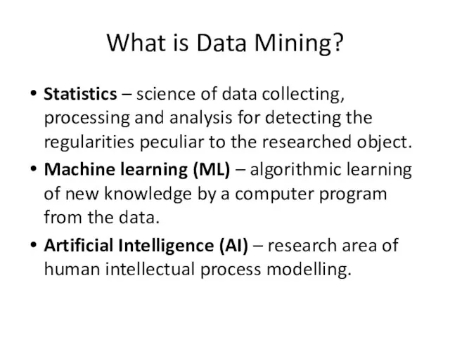 What is Data Mining? Statistics – science of data collecting, processing