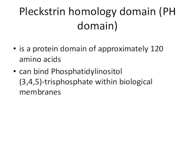 Pleckstrin homology domain (PH domain) is a protein domain of approximately