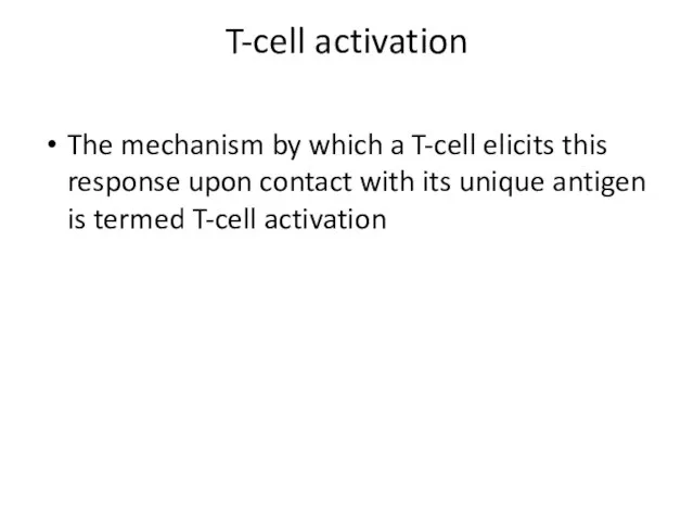 T-cell activation The mechanism by which a T-cell elicits this response