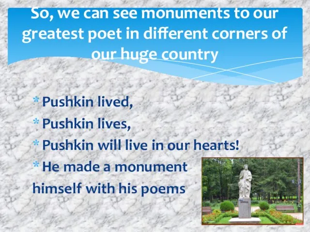 So, we can see monuments to our greatest poet in different