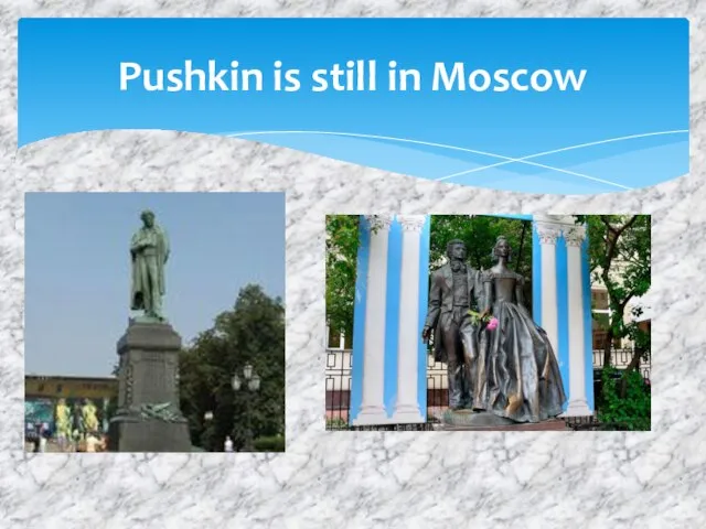 Pushkin is still in Moscow