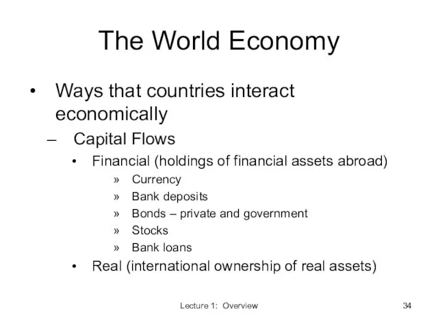 Lecture 1: Overview The World Economy Ways that countries interact economically