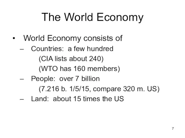 The World Economy World Economy consists of Countries: a few hundred