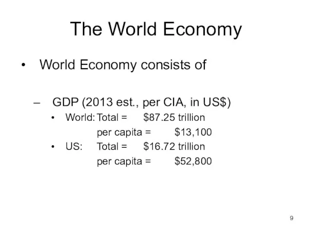 The World Economy World Economy consists of GDP (2013 est., per