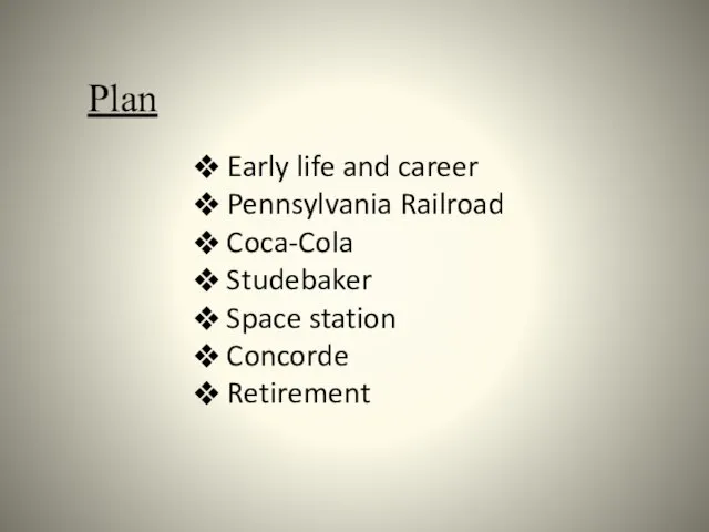 Plan Early life and career Pennsylvania Railroad Coca-Cola Studebaker Space station Concorde Retirement