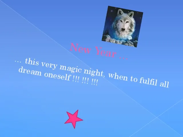 New Year … … this very magic night, when to fulfil