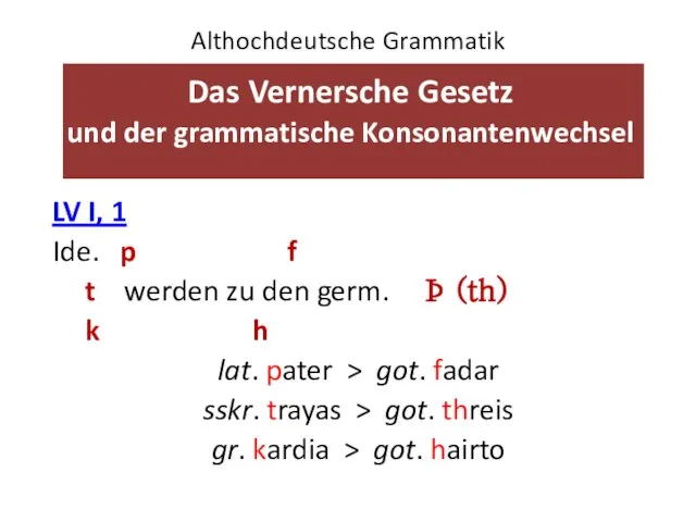 Althochdeutsche Grammatik Das Vernersche Gesetz und der grammatische Konsonantenwechsel LV I,