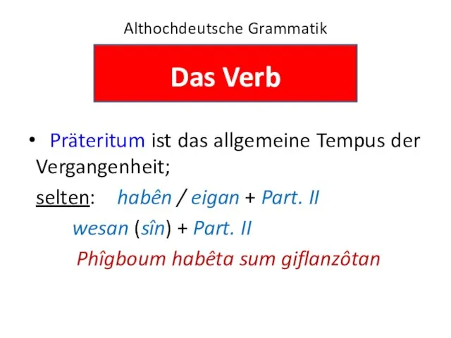 Althochdeutsche Grammatik Das Verb Präteritum ist das allgemeine Tempus der Vergangenheit;