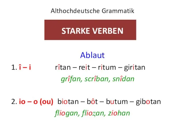 Althochdeutsche Grammatik STARKE VERBEN Ablaut 1. î – i rîtan –