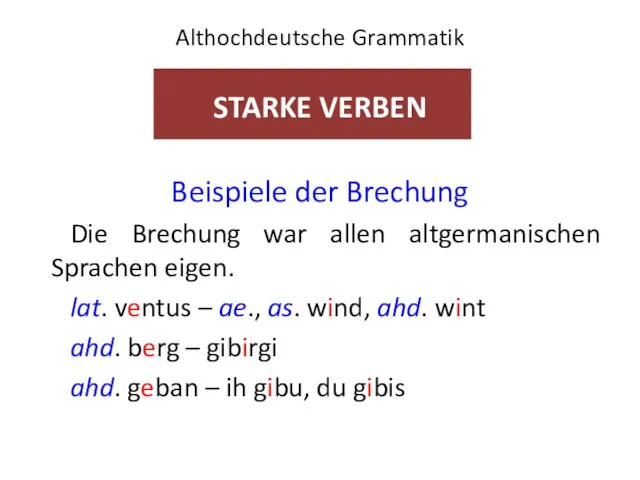 Althochdeutsche Grammatik STARKE VERBEN Beispiele der Brechung Die Brechung war allen
