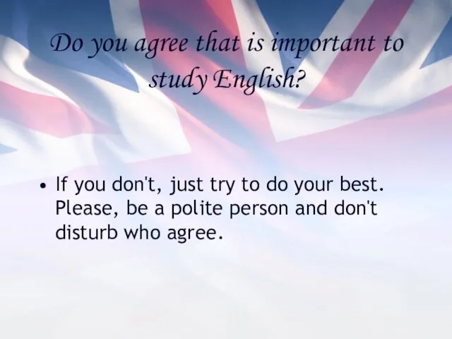 Do you agree that is important to study English? If you