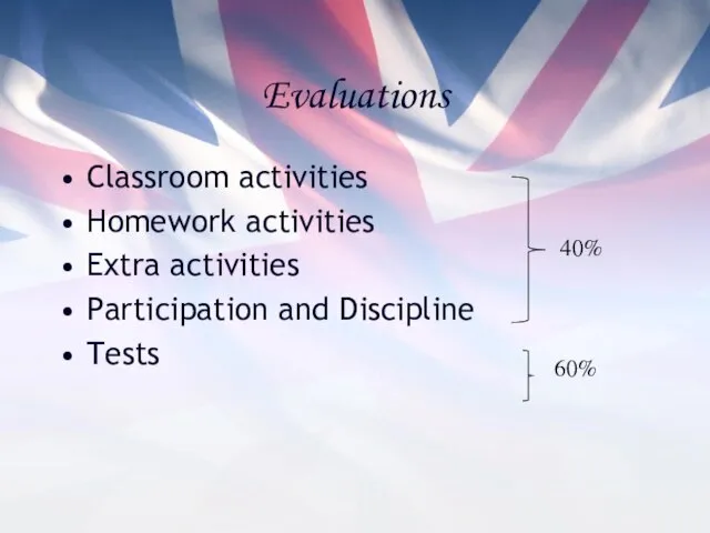 Evaluations Classroom activities Homework activities Extra activities Participation and Discipline Tests 40% 60%
