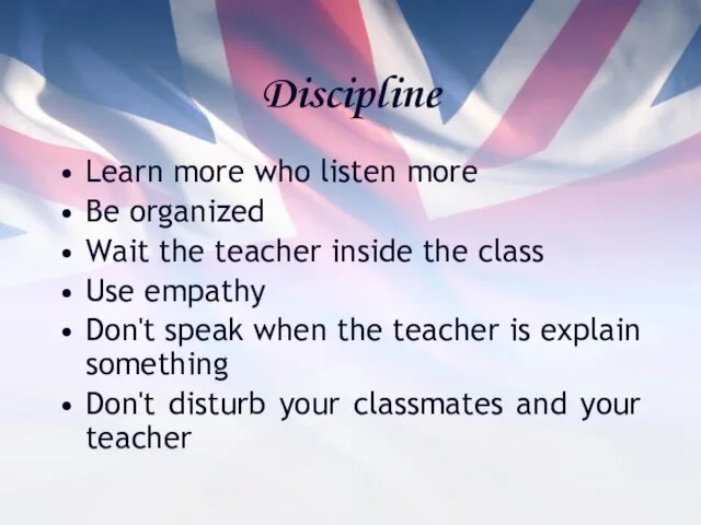 Discipline Learn more who listen more Be organized Wait the teacher
