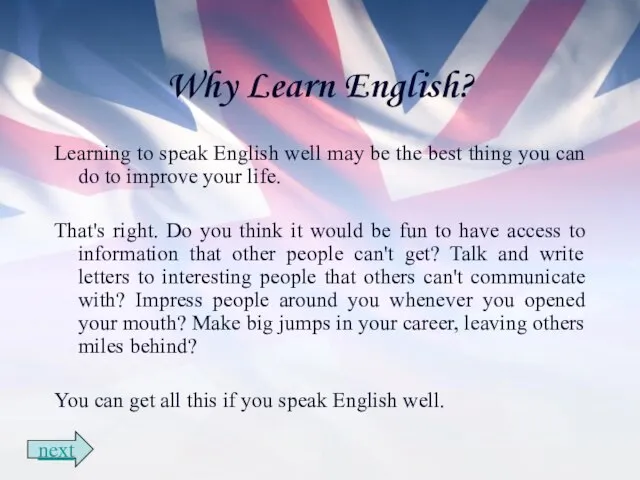 Why Learn English? Learning to speak English well may be the