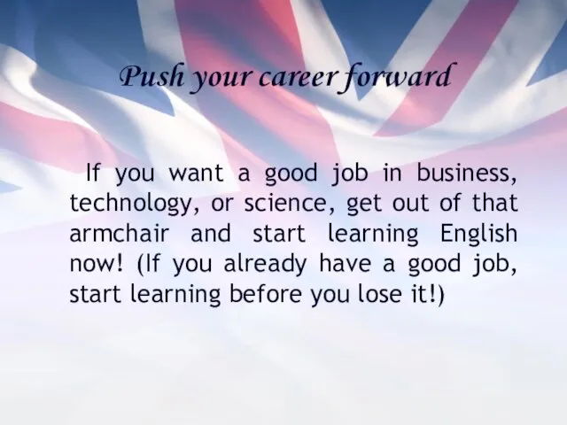 Push your career forward If you want a good job in