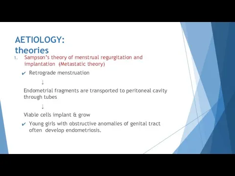 AETIOLOGY: theories Sampson’s theory of menstrual regurgitation and implantation (Metastatic theory)