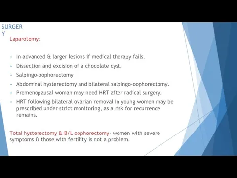 SURGERY Laparotomy: In advanced & larger lesions if medical therapy fails.
