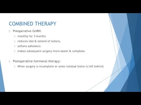 COMBINED THERAPY Preoperative GnRH: monthly for 3 months reduces size &
