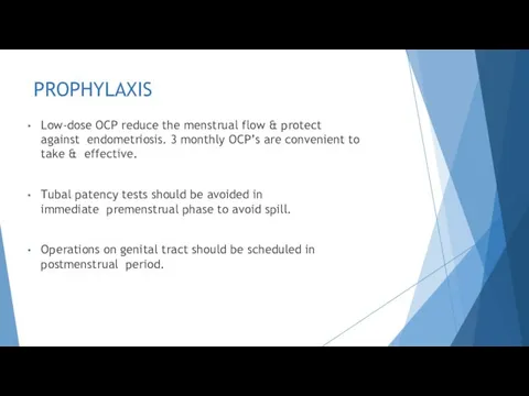 PROPHYLAXIS Low-dose OCP reduce the menstrual flow & protect against endometriosis.