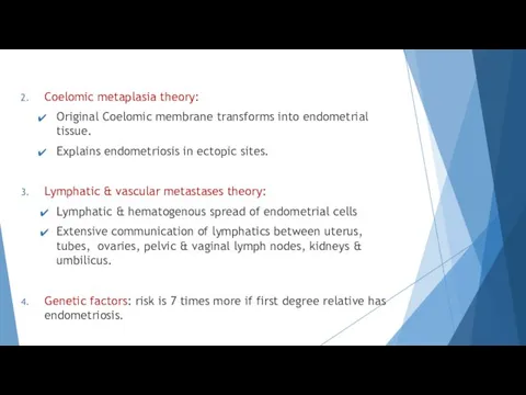 Coelomic metaplasia theory: Original Coelomic membrane transforms into endometrial tissue. Explains