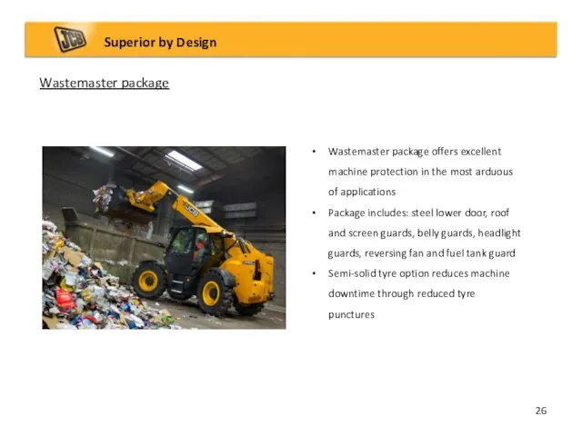 Wastemaster package Superior by Design Wastemaster package offers excellent machine protection