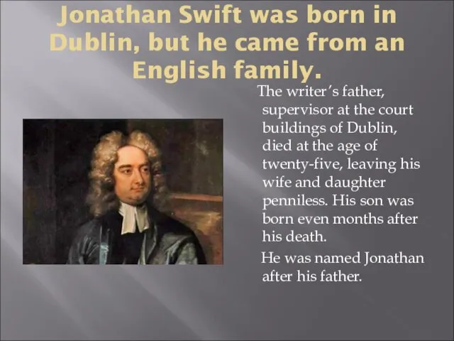 Jonathan Swift was born in Dublin, but he came from an