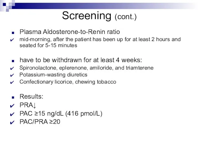 Screening (cont.) Plasma Aldosterone-to-Renin ratio mid-morning, after the patient has been