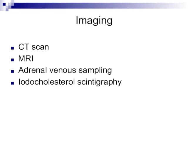 Imaging CT scan MRI Adrenal venous sampling Iodocholesterol scintigraphy