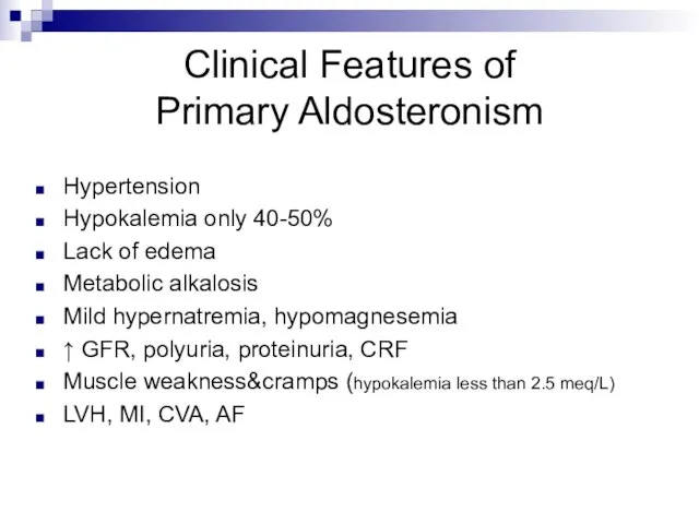 Clinical Features of Primary Aldosteronism Hypertension Hypokalemia only 40-50% Lack of