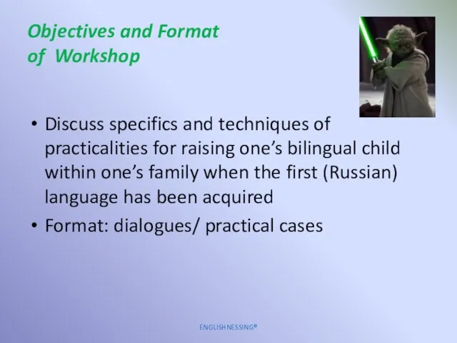 Objectives and Format of Workshop Discuss specifics and techniques of practicalities