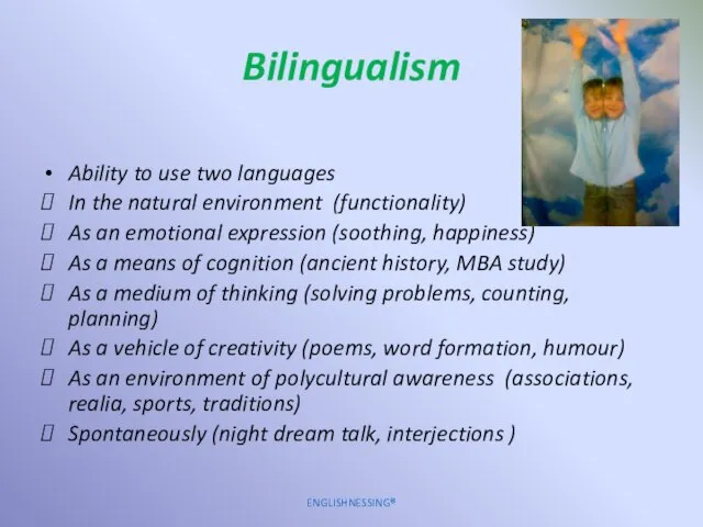 Bilingualism Ability to use two languages In the natural environment (functionality)