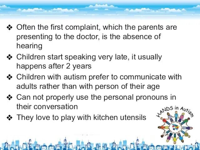 Often the first complaint, which the parents are presenting to the