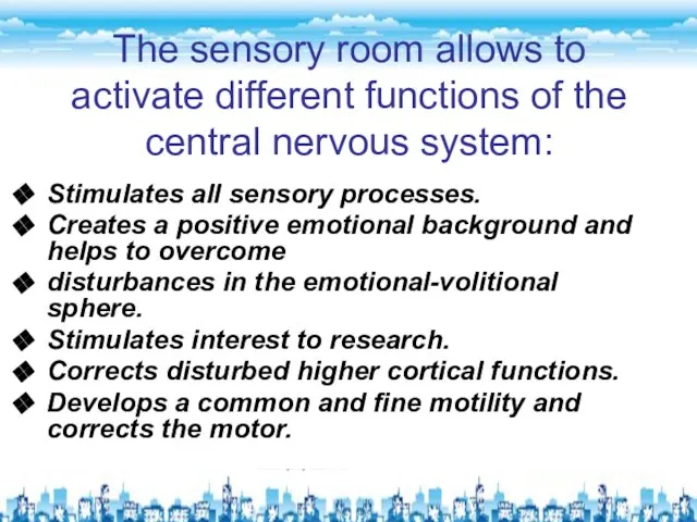 The sensory room allows to activate different functions of the central