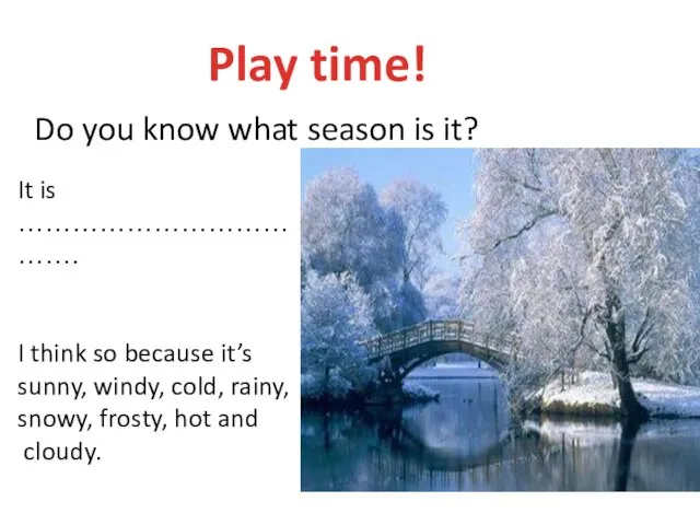 Play time! Do you know what season is it? It is