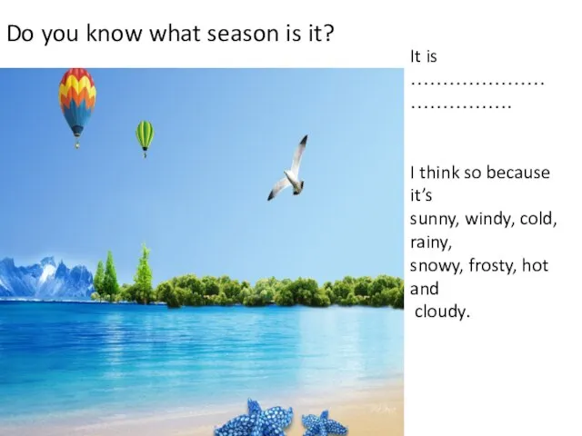 Do you know what season is it? It is ………………………………. I